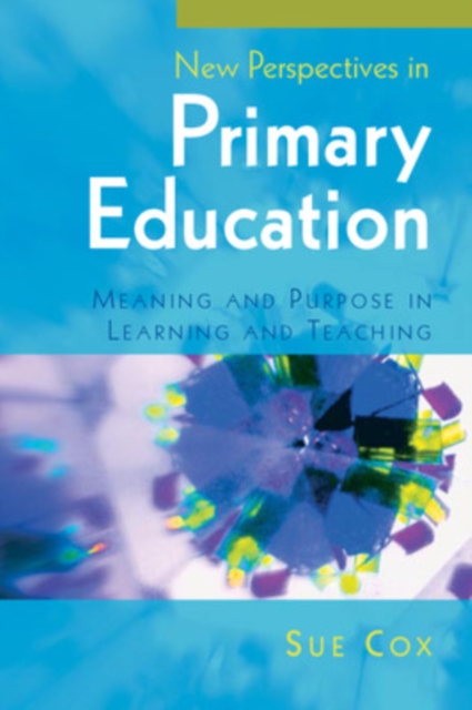 New Perspectives in Primary Education: Meaning and Purpose in Learning and Teaching, Paperback / softback Book