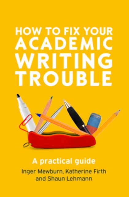 How to Fix Your Academic Writing Trouble: A Practical Guide, Paperback / softback Book