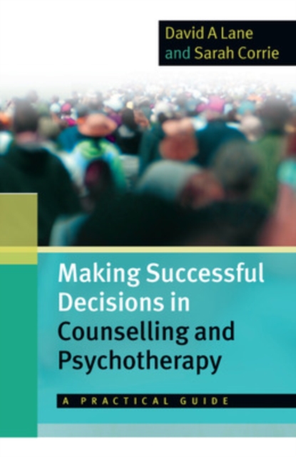 Making Successful Decisions in Counselling and Psychotherapy: A Practical Guide, Paperback / softback Book