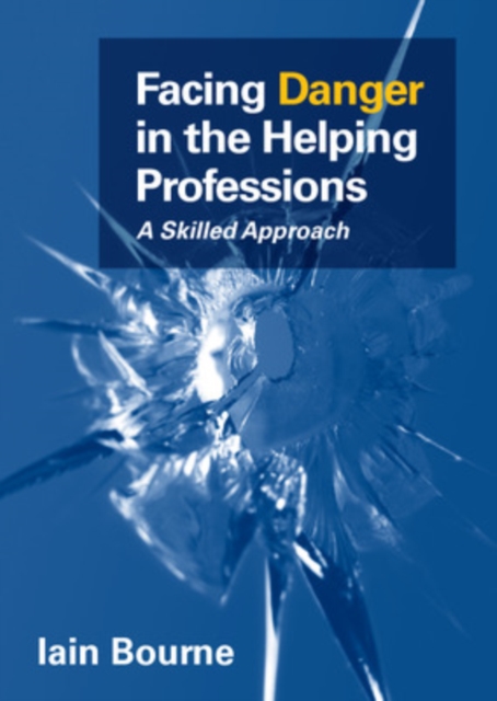 Facing Danger in the Helping Professions: A Skilled Approach, Paperback / softback Book
