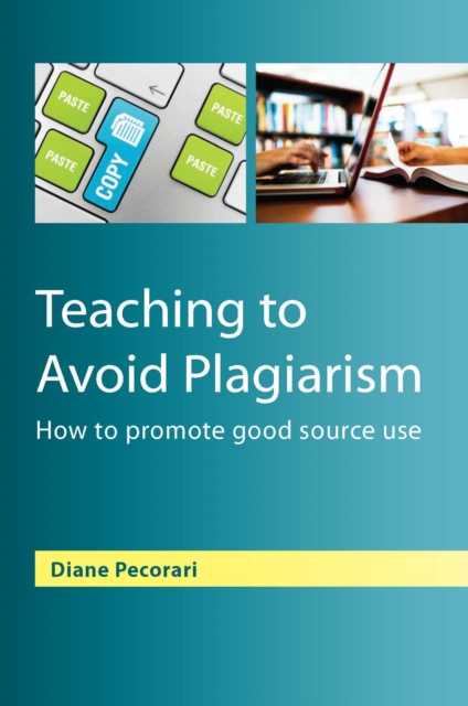 Teaching to Avoid Plagiarism: How to Promote Good Source Use, EPUB eBook