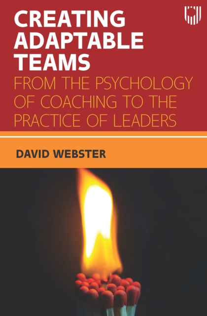 Ebook: Creating Adaptable Teams: From the Psychology of Coaching to the Practice of Leaders, EPUB eBook