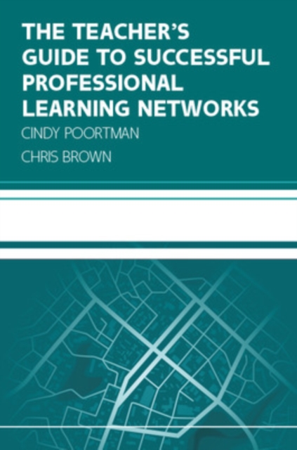 The Teacher's Guide to Successful Professional Learning Networks: Overcoming Challenges and Improving Student Outcomes, EPUB eBook