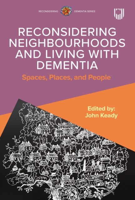 Reconsidering Neighbourhoods and Living with Dementia: Spaces, Places, and People, EPUB eBook