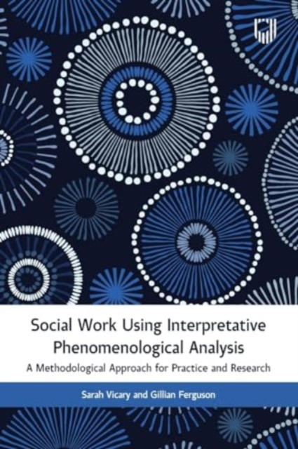 Social Work Using Interpretative Phenomenological Analysis: A Methodological Approach for Practice and Research, Paperback / softback Book