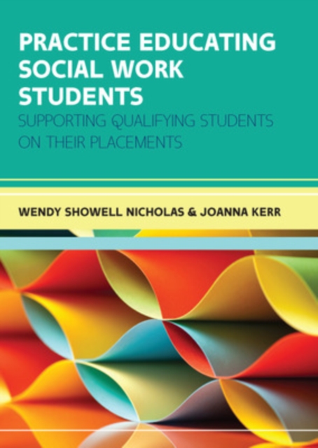 Practice Educating Social Work Students: Supporting qualifying students on their placements, Paperback / softback Book