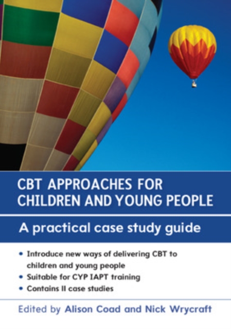 CBT Approaches for Children and Young People: A Practical Case Study Guide, Paperback / softback Book