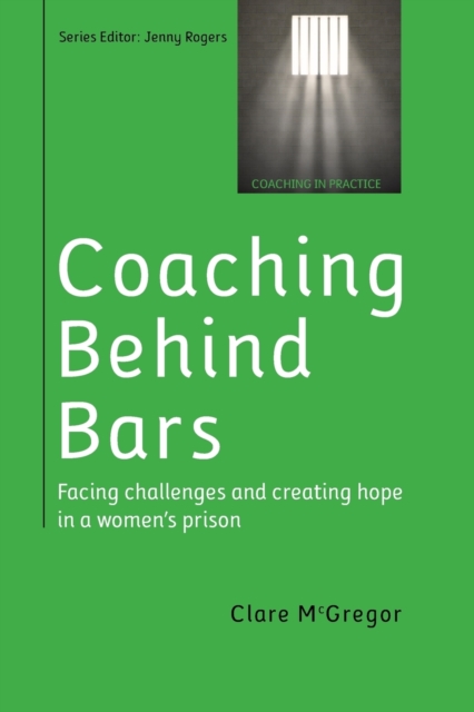 Coaching Behind Bars: Facing Challenges and Creating Hope in a Womens Prison, Paperback / softback Book