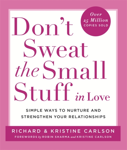 Don't Sweat The Small Stuff in Love : Simple ways to Keep the Little Things from Overtaking Your Life, Paperback / softback Book