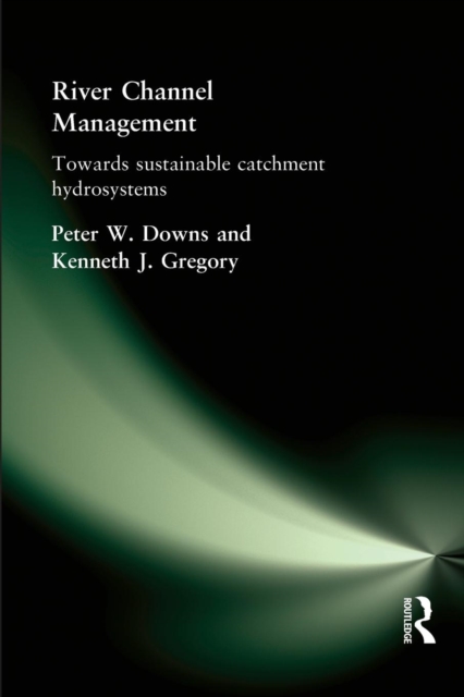 River Channel Management : Towards sustainable catchment hydrosystems, Paperback / softback Book