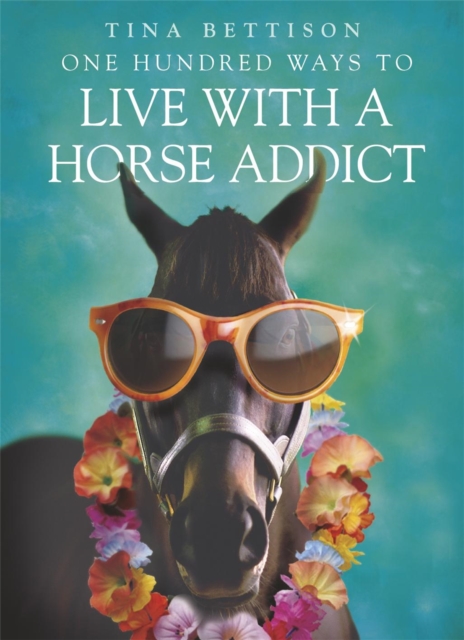One Hundred Ways to Live With a Horse Addict, Paperback / softback Book