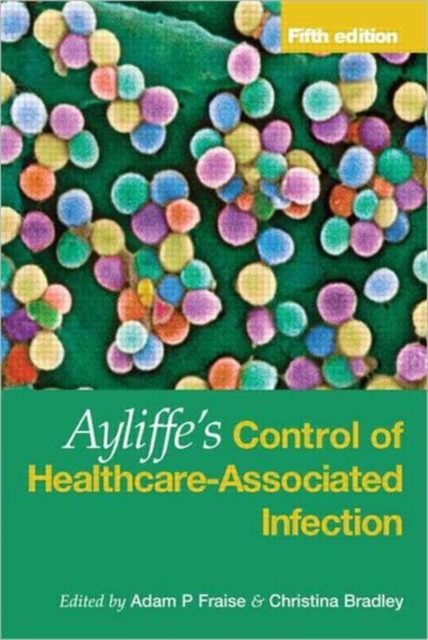 Ayliffe's Control of Healthcare-Associated Infection : A Practical Handbook, Hardback Book