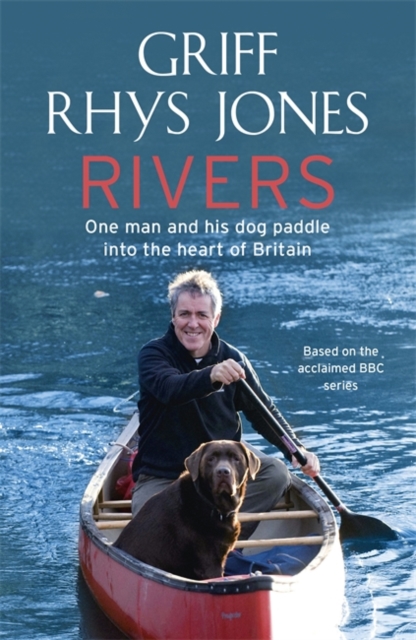 Rivers : One man and his dog paddle into the heart of Britain, Paperback / softback Book