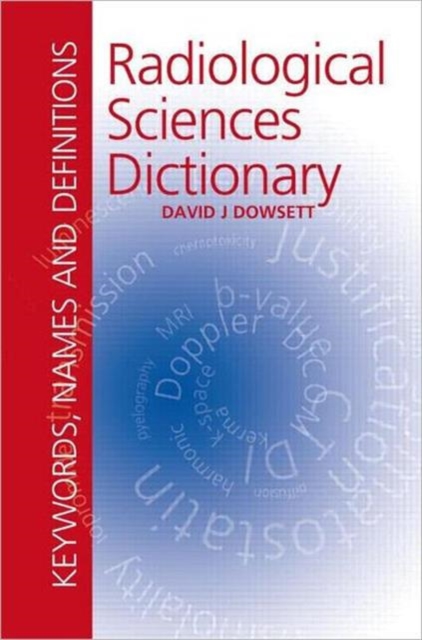 Radiological Sciences Dictionary: Keywords, names and definitions, Paperback / softback Book