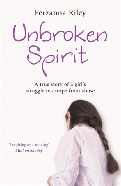 Unbroken Spirit : The true story of a girl's struggle to break free, Paperback / softback Book