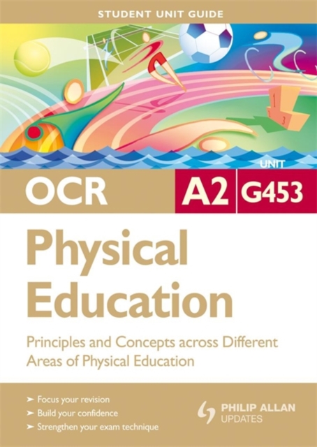 OCR A2 Physical Education Student Unit Guide: Unit G453 Principles and Concepts Across Different Areas of Physical Education, Paperback Book