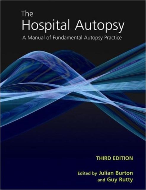 The Hospital Autopsy : A Manual of Fundamental Autopsy Practice, Third Edition, Hardback Book