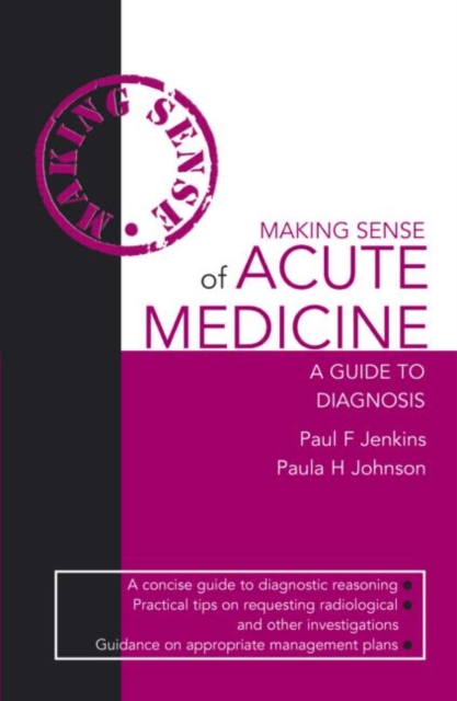 Making Sense of Acute Medicine : A Guide to Diagnosis, Paperback Book