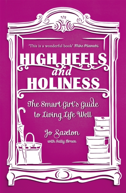 High Heels and Holiness : The Smart Girl's Guide to Living Life Well, Paperback / softback Book