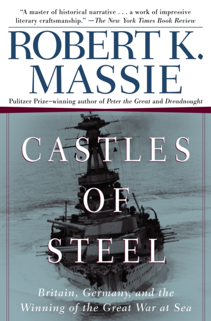 Castles of Steel : Britain, Germany, and the Winning of the Great War at Sea, Paperback / softback Book