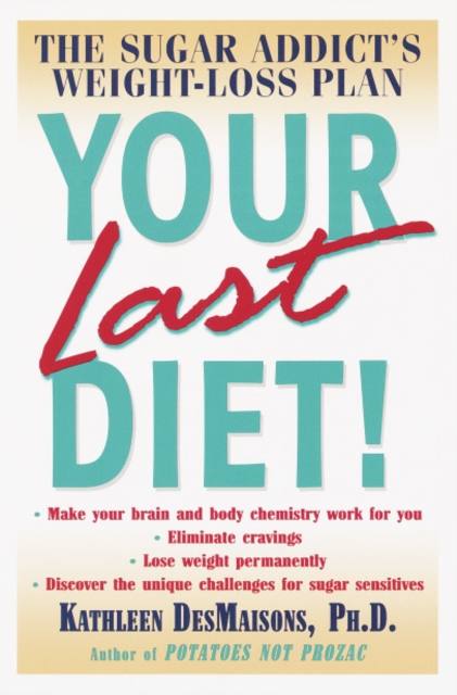 Your Last Diet! : The Sugar Addict's Weight-Loss Plan, Paperback / softback Book