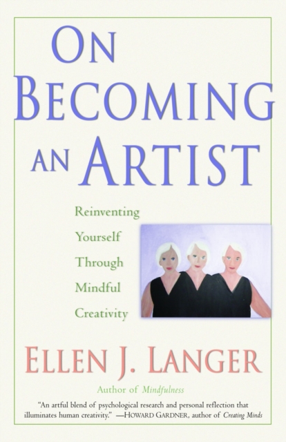On Becoming an Artist : Reinventing Yourself Through Mindful Creativity, Paperback / softback Book
