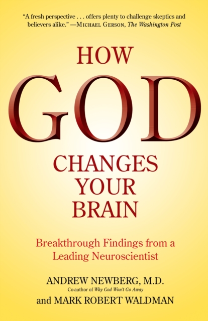 How God Changes Your Brain : Breakthrough Findings from a Leading Neuroscientist, Paperback / softback Book