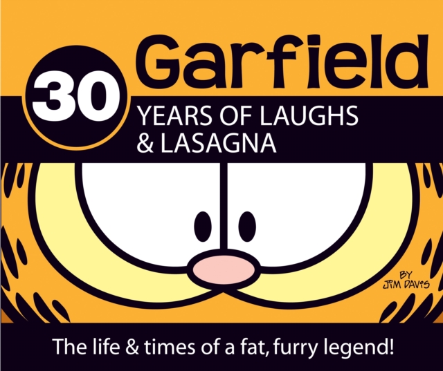 30 Years of Laughs & Lasagna : The Life & Times of a Fat, Furry Legend!, Hardback Book