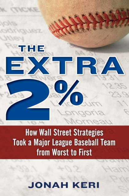 The Extra 2% : How Wall Street Strategies Took a Major League Baseball Team from Worst to First, Hardback Book