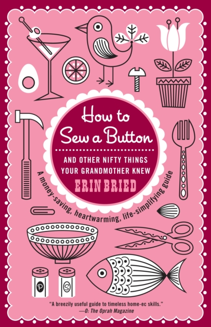 How to Sew a Button : And Other Nifty Things Your Grandmother Knew, Paperback / softback Book