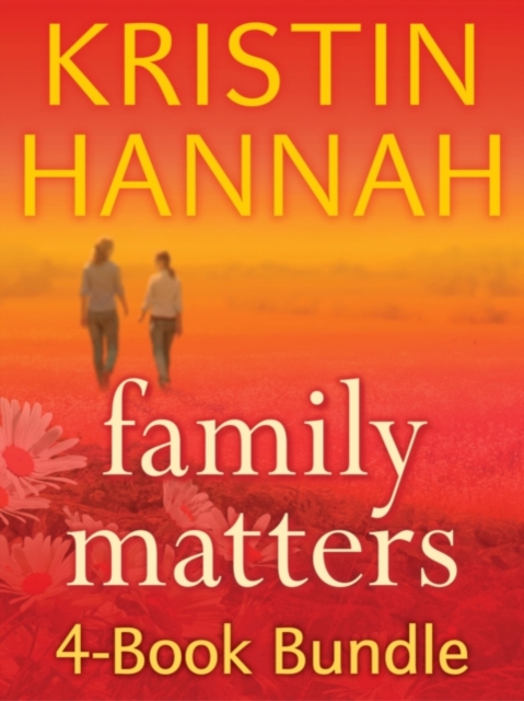 Kristin Hannah's Family Matters 4-Book Bundle : Angel Falls, Between Sisters, The Things We Do for Love, Magic Hour, EPUB eBook