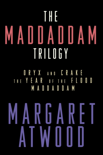 The MaddAddam Trilogy : Oryx and Crake; The Year of the Flood; MaddAddam, EPUB eBook