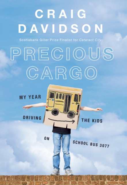 Precious Cargo : My Year of Driving the Kids on School Bus 3077, EPUB eBook