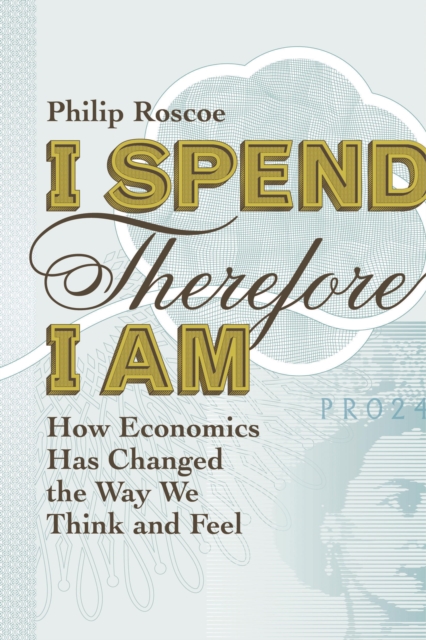 I Spend Therefore I Am : How We All Became Economic, EPUB eBook