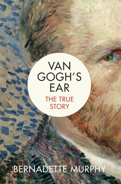 Van Gogh's Ear : The True Story, EPUB eBook