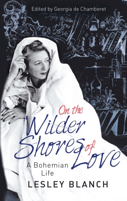 On the Wilder Shores of Love : A Bohemian Life, EPUB eBook
