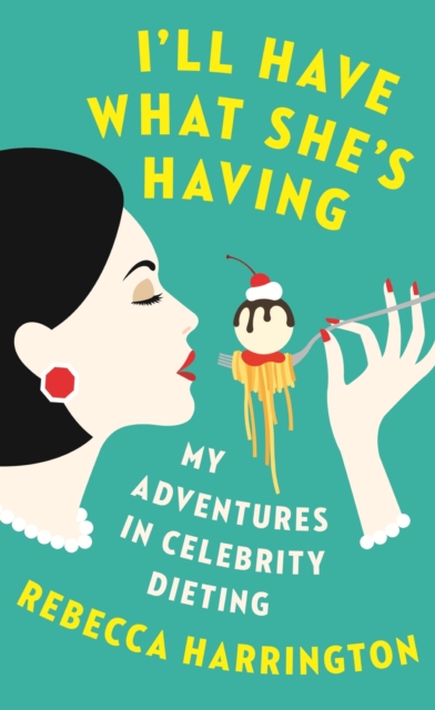 I'll Have What She's Having : My Adventures in Celebrity Dieting, EPUB eBook