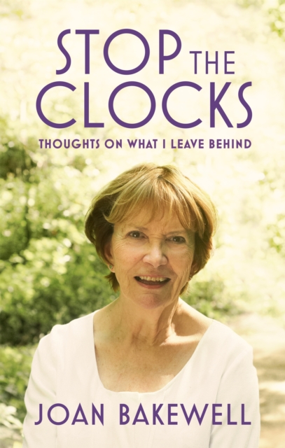 Stop the Clocks : Thoughts on What I Leave Behind, Paperback / softback Book