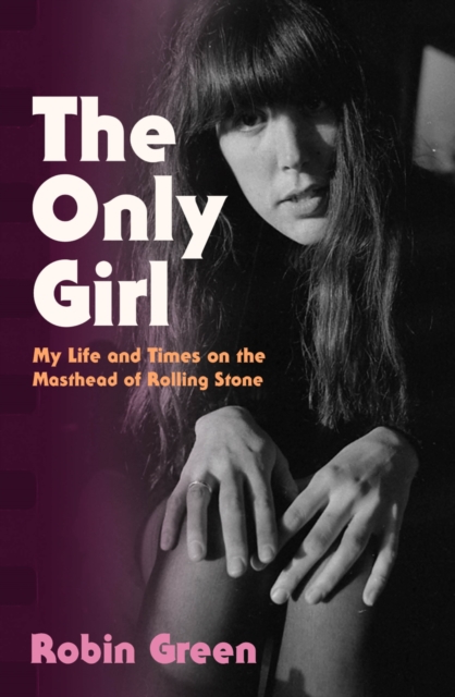 The Only Girl : My Life and Times on the Masthead of Rolling Stone, EPUB eBook