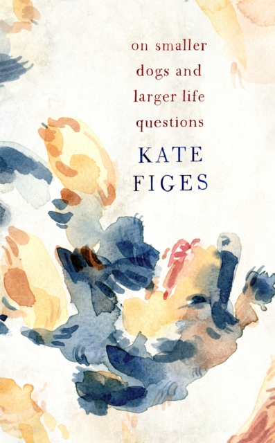 On Smaller Dogs and Larger Life Questions, Hardback Book