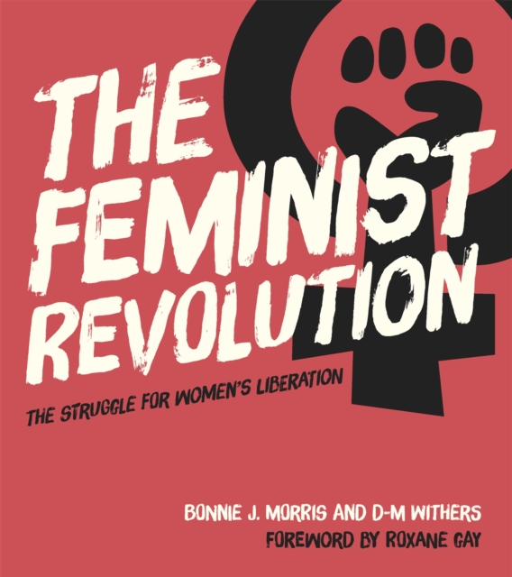 The Feminist Revolution : The Struggle for Women's Liberation, Hardback Book