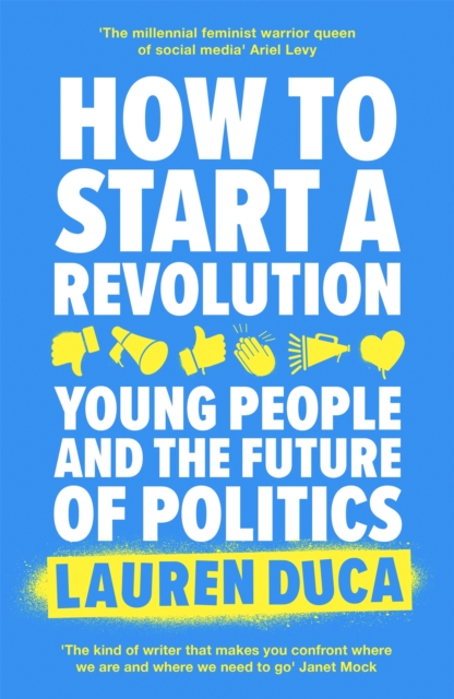 How to Start a Revolution : Young People and the Future of Politics, Paperback / softback Book