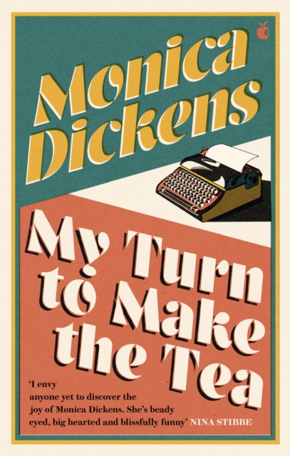 My Turn to Make the Tea : 'I envy anyone yet to discover the joy of Monica Dickens ... she's blissfully funny' Nina Stibbe, Paperback / softback Book