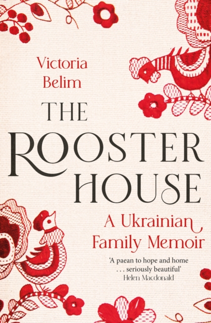 The Rooster House : A Ukrainian Family Memoir, Hardback Book