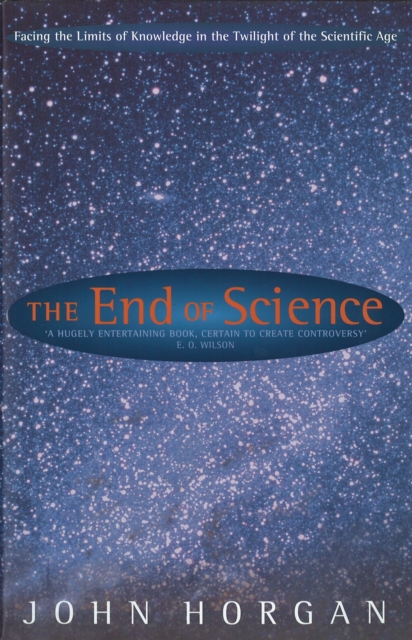 The End Of Science : Facing The Limits Of Knowledge In The Twilight Of The Scientific Age, Paperback / softback Book