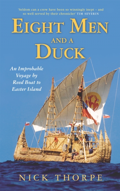 Eight Men And A Duck : An Improbable Voyage by Reed Boat to Easter Island, Paperback / softback Book