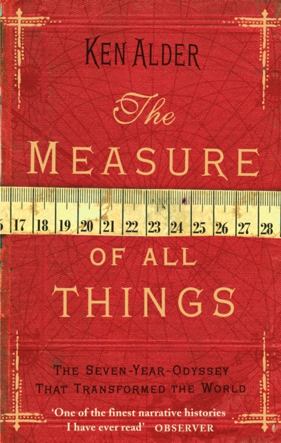 The Measure Of All Things : The Seven Year Odyssey That Transformed the World, Paperback / softback Book