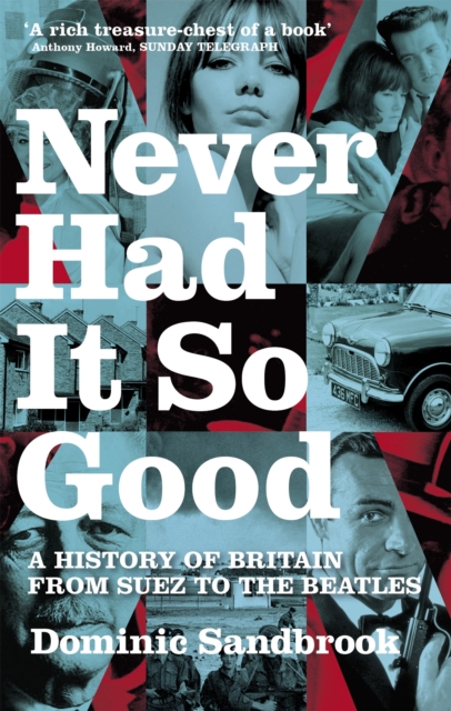 Never Had It So Good : A History of Britain from Suez to the Beatles, Paperback / softback Book