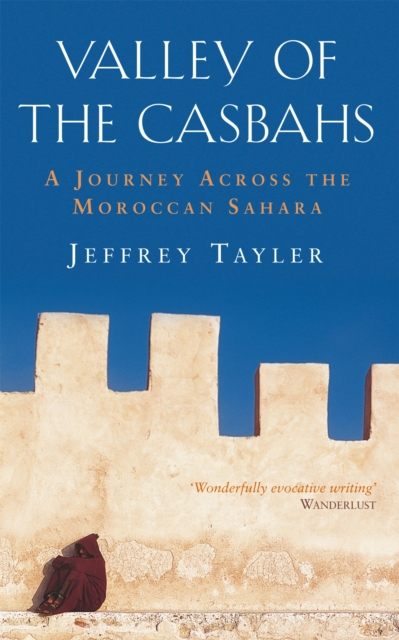 Valley Of The Casbahs : A Journey Across the Moroccan Sahara, Paperback / softback Book