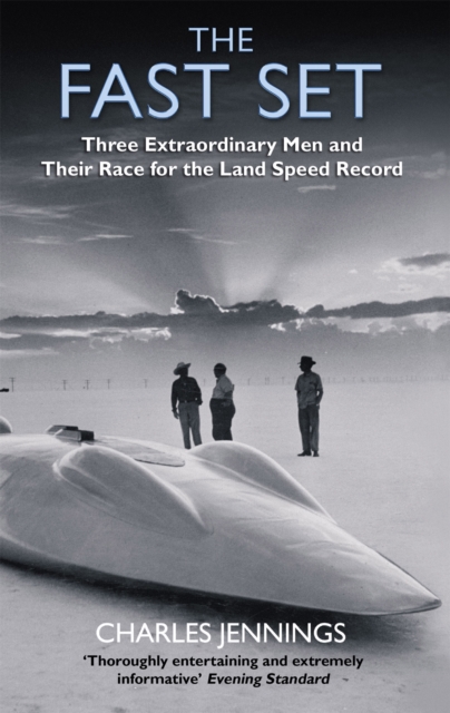 The Fast Set : Three Extraordinary Men and Their Race for the Land Speed Record, Paperback / softback Book